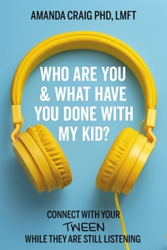 Hardcover Who Are You & What Have You Done with My Kid?: Connect with Your Tween While They Are Still Listening Book