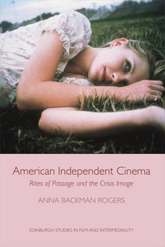 Hardcover American Independent Cinema: Rites of Passage and the Crisis Image Book