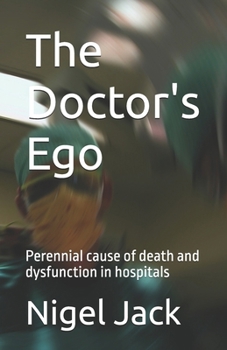 Paperback The Doctor's Ego: Perennial cause of death and dysfunction in hospitals Book
