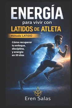Energía para vivir con latidos de atleta: Motivación para superar fracasos y alcanzar el éxito.