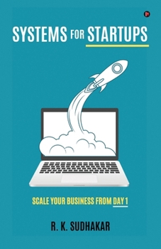 SYSTEMS FOR STARTUPS: SCALE YOUR BUSINESS FROM DAY 1
