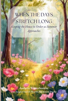 As the Days Stretch Long: Keeping the House in Order as Summer Approaches (As the Year Turns)
