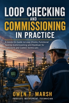 Paperback Loop Checking and Commissioning in Practice: A Hands-On Guide to Loop Checks, Functional Testing, Commissioning and Handover for Instrument and Contro Book
