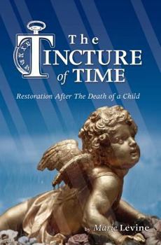 Paperback The Tincture of Time: Restoration After the Death of a Child Book