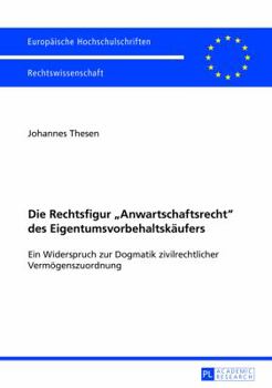 Paperback Die Rechtsfigur Anwartschaftsrecht des Eigentumsvorbehaltskaeufers: Ein Widerspruch zur Dogmatik zivilrechtlicher Vermoegenszuordnung [German] Book