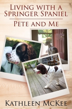 Paperback Living with a Springer Spaniel: Pete and Me Book