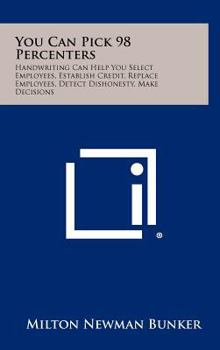 Hardcover You Can Pick 98 Percenters: Handwriting Can Help You Select Employees, Establish Credit, Replace Employees, Detect Dishonesty, Make Decisions Book