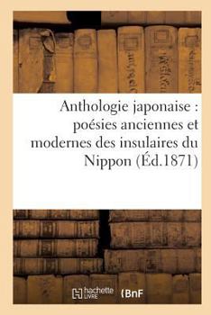 Paperback Anthologie Japonaise Poésies Anciennes Et Modernes Des Insulaires Du Nippon [French] Book