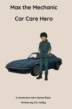 Max the Mechanic: Car Care Hero (Hometown Heroes)