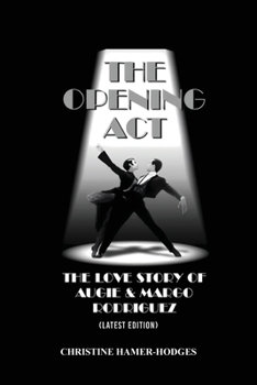 Paperback The Opening Act - The Love Story of Augie and Margo Rodriguez: The Real West Side Story took place as the Mambo changed New York, America and the Worl Book