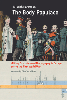 Paperback The Body Populace: Military Statistics and Demography in Europe Before the First World War Book