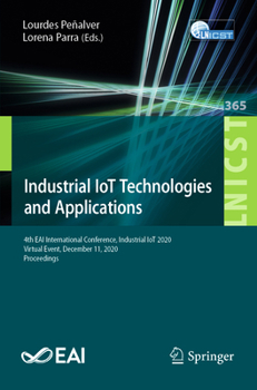 Paperback Industrial Iot Technologies and Applications: 4th Eai International Conference, Industrial Iot 2020, Virtual Event, December 11, 2020, Proceedings Book