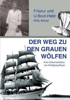 Paperback Der Weg zu den "Grauen Wölfen": Friseur und U-Boot-Held Willy Meyer [German] Book