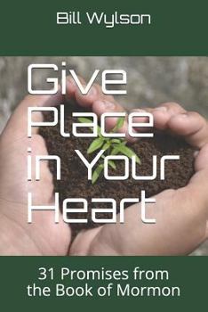 Paperback Give Place in Your Heart: 31 Promises from the Book of Mormon Book