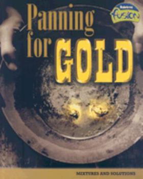 Panning for Gold: Mixtures and Solutions - Book  of the Raintree Fusion: Physical Science