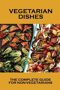 Paperback Vegetarian Dishes: The Complete Guide For Non-Vegetarians: Vegetarian Main Meals Book