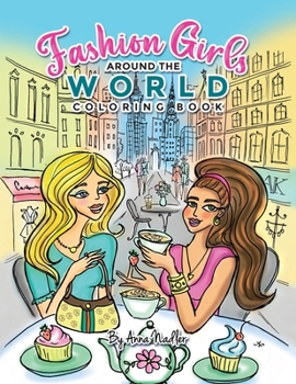 Fashion Girls Around the World Coloring Book: Hand-Drawn Fashion Illustrations of Iconic Global Destinations to Color (Stylish Fashion Illustration)