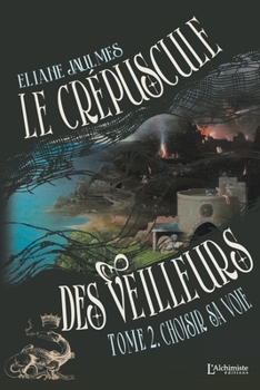 Le crépuscule des Veilleurs - Tome 2: Choisir sa voie (French Edition) - Book #2 of the Le crépuscule des Veilleurs