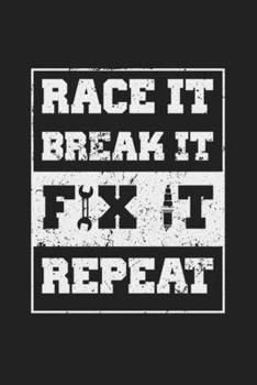 Race It Break It Fix It Repeat: 120 Blank Lined Page Softcover Notes Journal | College Ruled Composition Notebook | 6x9 Blank Line | Racing Lovers Notebook