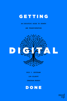 Hardcover Getting Digital Done: An Executive Guide to Growth and Transformation Book