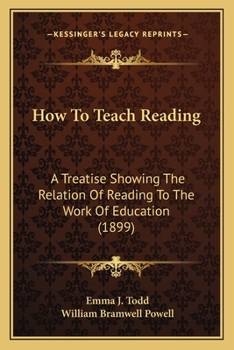 How To Teach Reading: A Treatise Showing The Relation Of Reading To The Work Of Education