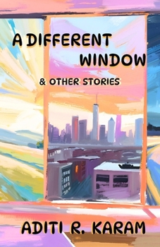 A Different Window & Other Stories: 12 Short Stories of Wonder, Whimsy, and Big Imaginations