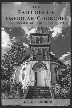 Paperback The Failures of American Churches: (The Moral Decline of Christianity) Book