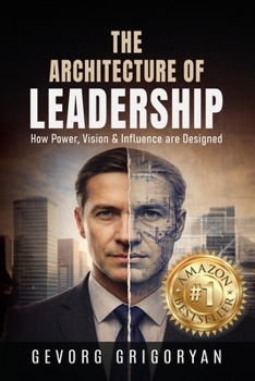Paperback The Architecture of Leadership: How Power, Vision and Influence are Designed Book