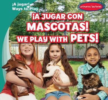 Library Binding ¡A Jugar Con Mascotas! / We Play with Pets! [Spanish] Book