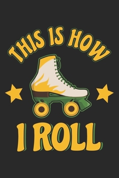 Paperback This Is How I Roll: Roller Skate Notebook Blank Line Roller Skating Journal Lined with Lines 6x9 120 Pages Checklist Record Book Take Note Book