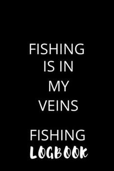 Paperback Fishing Is In My Veins Fishing Logbook: Fishing Logbook For Your Father or Uncle-Fishing Log Book Journal To Log Every Bit of Detail About Your Fishin Book