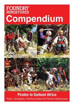 Paperback Foundry Miniatures Compendium: Pirates to Darkest Africa: Rules, Campaigns, Painting Guides and Terrain-Making Ideas Book