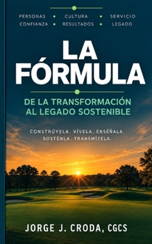 LA FÓRMULA: De la Transformación al Legado Sostenible (Spanish Edition)