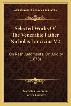 Paperback Selected Works Of The Venerable Father Nicholas Lancicius V2: On Rash Judgments; On Aridity (1878) Book