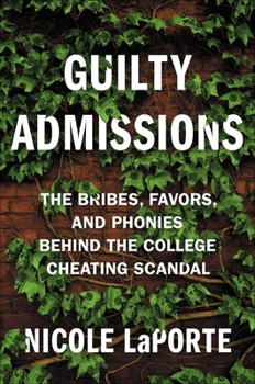 Guilty Admissions: The Bribes, Favors, and Phonies Behind the College Cheating Scandal