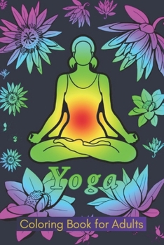 Paperback Yoga Coloring Book for Adults: An Inspirational Coloring Book for adult with Yoga Poses, Mandalas, animals, Flowers for Stress Relief, Anxiety, and R Book