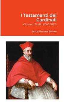 Paperback I Testamenti dei Cardinali: Giovanni Dolfin (1545-1622) [Italian] Book