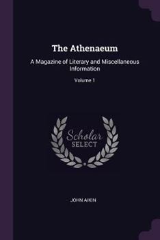 The Athenaeum: A Magazine of Literary and Miscellaneous Information; Volume 1