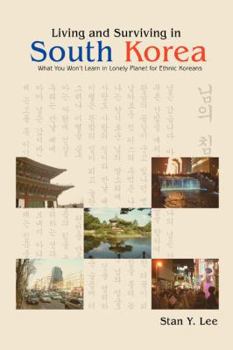 Paperback Living and Surviving in South Korea: What You Won't Learn in Lonely Planet for Ethnic Koreans Book