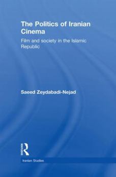 Hardcover The Politics of Iranian Cinema: Film and Society in the Islamic Republic Book