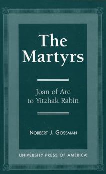 Hardcover The Martyrs: Joan of Arc to Yitzhak Rabin Book
