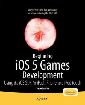 Paperback Beginning IOS 5 Games Development: Using the IOS SDK for Ipad, iPhone and iPod Touch Book
