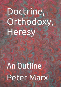 Paperback Doctrine, Orthodoxy, Heresy: An Outline Book