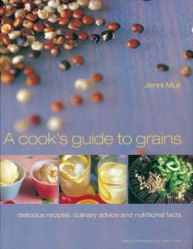 Paperback A Cook's Guide to Grains: Delicious Recipes, Culinary Advice and Nutritional Facts Book