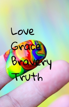 Paperback Love, Grace, Bravery, Truth Book