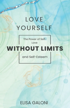 Paperback Love Yourself Without Limits: The Power of Self-Love and Self-Esteem Book