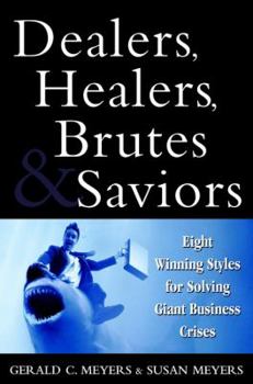 Hardcover Dealers, Healers, Brutes and Saviors: Eight Winning Styles for Solving Giant Business Crises Book