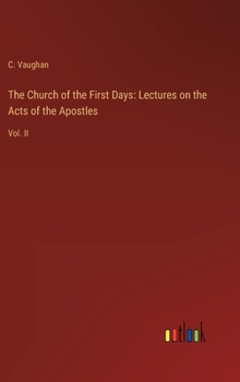 The Church of the First Days: Lectures on the Acts of the Apostles: Vol. II