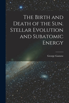 Paperback The Birth and Death of the Sun. Stellar Evolution and Subatomic Energy Book