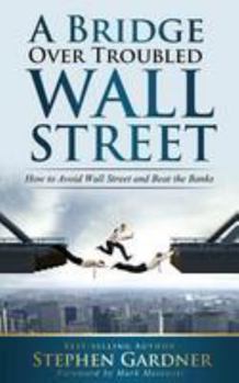 Paperback Bridge Over Troubled Wall Street: How to Avoid Wall Street and Beat the Banks Book